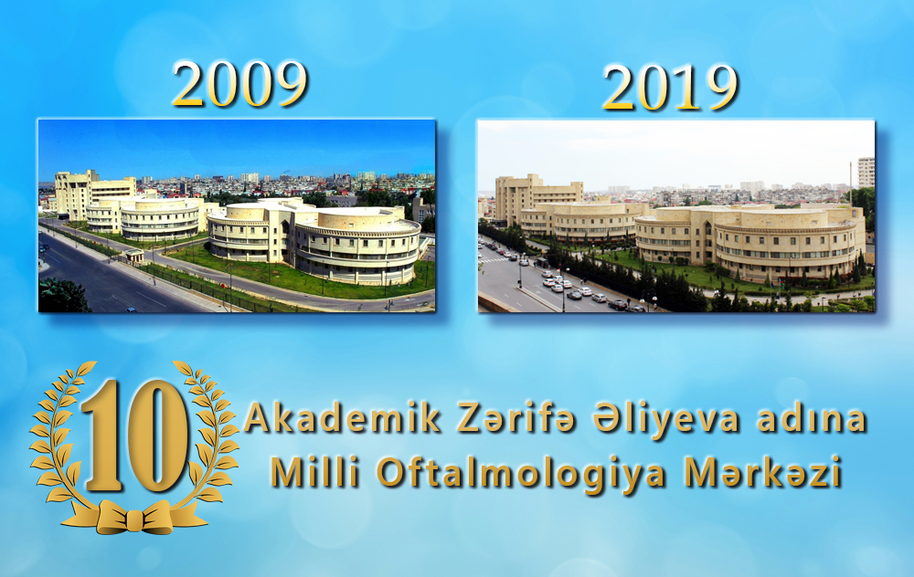 Bu gün akademik Zərifə Əliyeva adına Milli Oftalmologiya Mərkəzinin 10 illik yubileyidir.