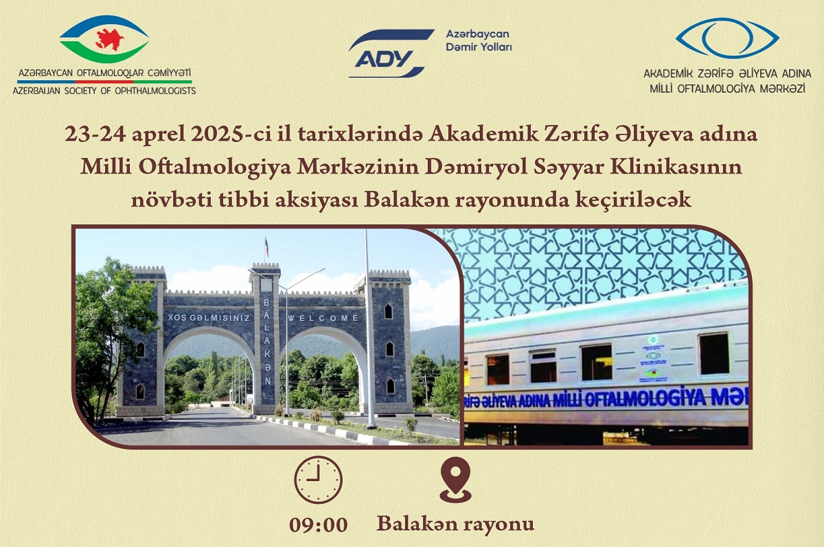 23-24 aprel 2025-ci il tarixlərində Akademik Zərifə Əliyeva adına Milli Oftalmologiya Mərkəzinin Dəmiryol Səyyar Klinikasının növbəti tibbi aksiyası Balakən rayonunda keçiriləcək